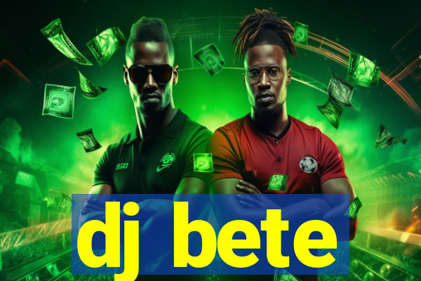 dj bete